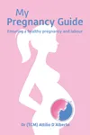 My Pregnancy Guide - Ensuring a Healthy Pregnancy & Labour